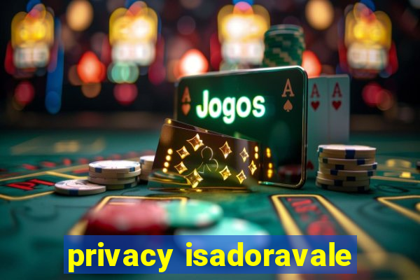 privacy isadoravale